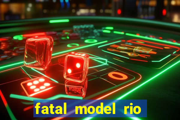 fatal model rio claro sp